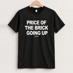 Price of brick going up black t-shirt front